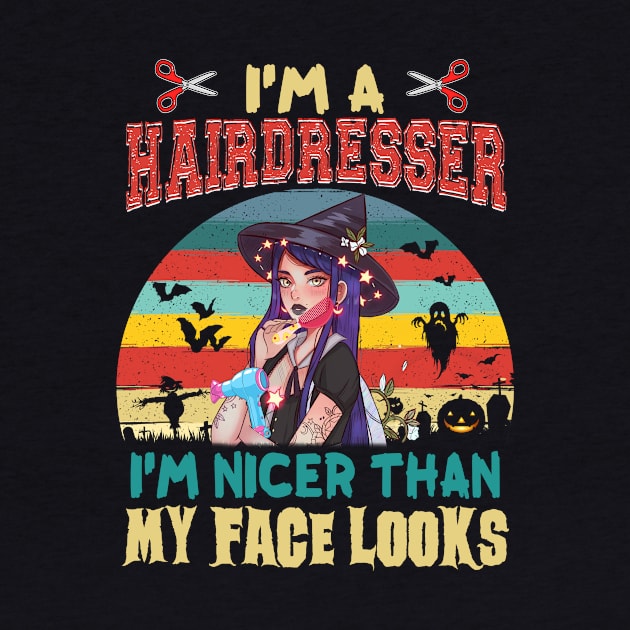 I_m A hairdresser I_m Nicer Than My Face Looks Halloween T shirt by Elliottda